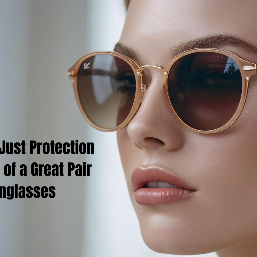 More Than Just Protection: The Power of a Great Pair of Sunglasses
